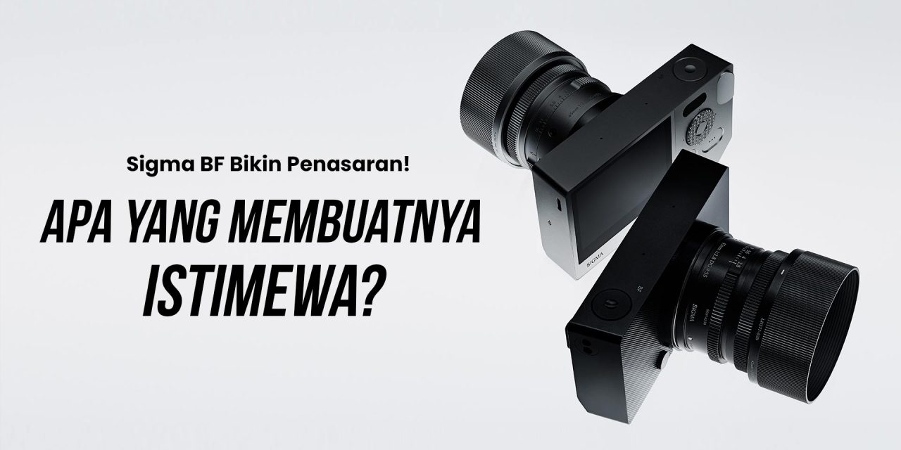 Sigma BF Foveon Full-Frame Siap Janjikan Akurasi Warna Murni